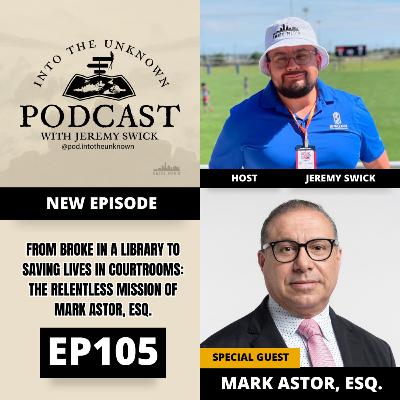 EP105: From Broke In A Library To Saving Lives In Courtrooms: The Relentless Mission of Mark Astor, Esq.