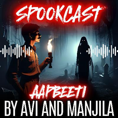 Ep43 - AAPBEETI 6 by SPOOKCAST- 2 REAL HORROR STORIES | Real Stories | Sachi Ghatana |