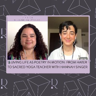 Living Life as Poetry in Motion: From Hater to Sacred Yoga Teacher: 🧘🏼 Hannah Singer