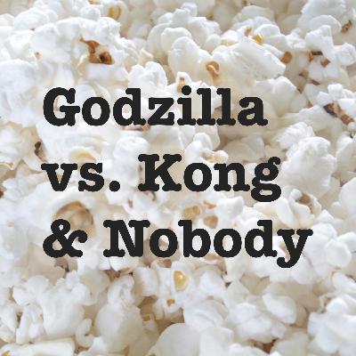 Godzilla vs. Kong & Nobody