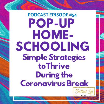 54. Pop-up Homeschooling: Simple Strategies for Thriving During the Coronavirus Outbreak!