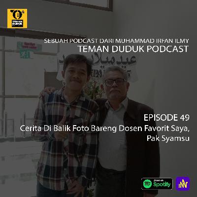 (Teman Duduk Podcast) Ep. 49 - Cerita Di Balik Foto Bareng Dosen Favorit Saya, Pak Syamsu (Teman Duduk Podcast) Ep. 49 - Cerita Di Balik Foto Bareng Dosen Favorit Saya, Pak Syamsu