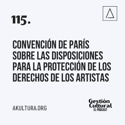 115. Convención de París sobre las Disposiciones para la Protección de los Derechos de los Artistas