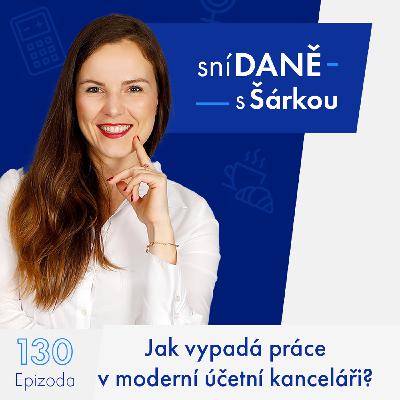 130: Jak vypadá práce v moderní účetní kanceláři? Účetnictví & daně v CEG | Podcast SníDANĚ s Šárkou 130: Jak vypadá práce v moderní účetní kanceláři? Účetnictví & daně v CEG | Podcast SníDANĚ s Šárkou