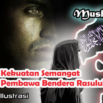 Kekuatan Semangat, Pembawa Bendera Rasulullah | Mushab bin Umair part 3 | Kisah 60 sahabat Rasulullah