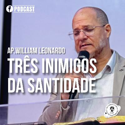 TRÊS INIMIGOS DA SANTIDADE | 20/04/2025 | AP. WILLIAM LEONARDO