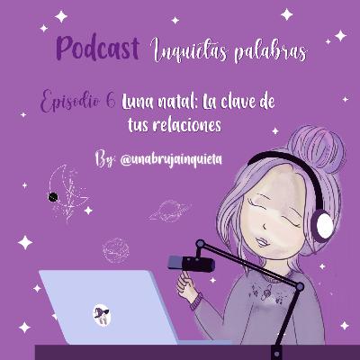 Episodio 6- La luna natal, la clave de tus relaciones Episodio 6- La luna natal, la clave de tus relaciones