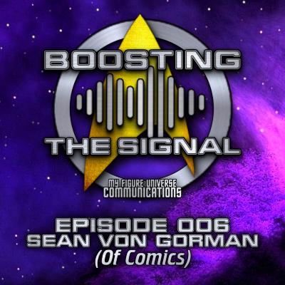 Boosting The Signal Episode 006: Sean Von Gorman (Of Comics) Boosting The Signal Episode 006: Sean Von Gorman (Of Comics)