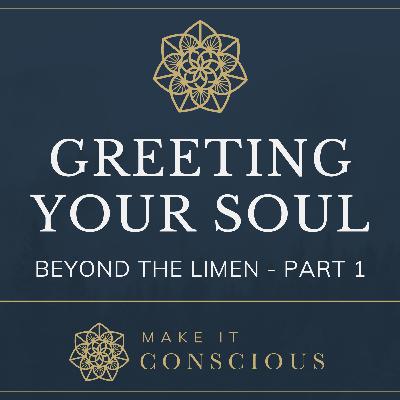 Beyond the Limen - Part 1 - Greeting Your Soul - Introduction to Active Imagination Series Beyond the Limen - Part 1 - Greeting Your Soul - Introduction to Active Imagination Series