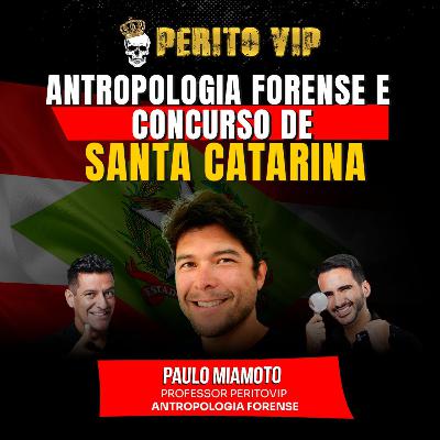 Ep. 041 - Antropologia Forense e Concurso de Perito de Santa Catarina com Dr. Paulo Miamoto, Odontolegista na Polícia Científica de Santa Catarina | Perito VIP Talks