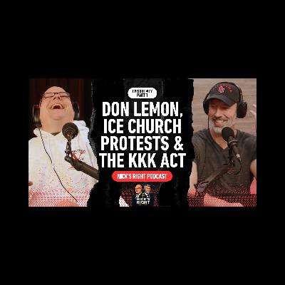 Don Lemon, ICE Church Protests & the KKK Act | Nick’s Right Podcast Ep. 17 Pt. 1