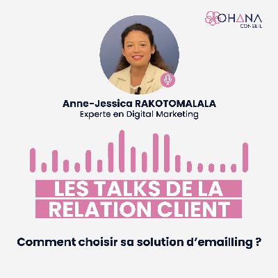 #2 Les Talks de la Relation Client : Le Podcast by Ohana Conseil • Comment choisir sa solution d'emailling ? • Anne-Jessica RAKOTOMALALA