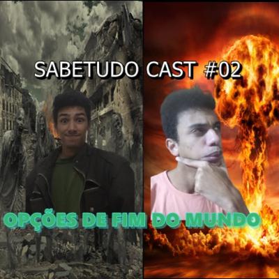 SABETUDO CAST EPISÓDIO 02 - OPÇÕES DE FIM DO MUNDO