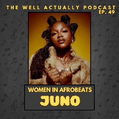 Episode 49 - Women in Afrobeats: Juno