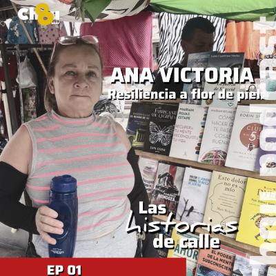 Las historias de calle | EP 01 | Ana Victoria: Resiliencia a flor de piel | Chou Podcast Las historias de calle | EP 01 | Ana Victoria: Resiliencia a flor de piel | Chou Podcast