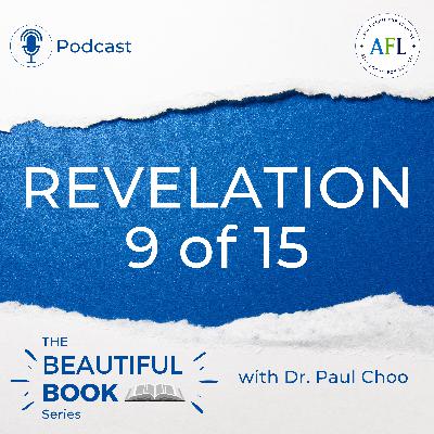 Revelation 9 of 15 | The Beautiful Book Series with Dr. Paul Choo | Asia Forum for Leaders (AFL)