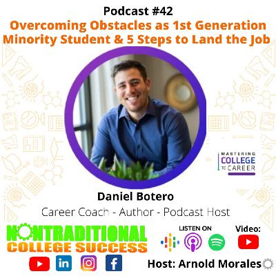 Overcoming Obstacles as 1st Generation/Minority Students & 5 Steps to Land the Job! with Daniel Botero. Ep. 42