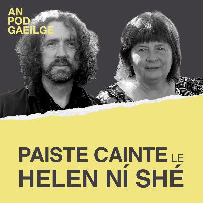 Paiste Cainte ag Helen Ní Shé le Colm Mac Con Iomaire - ‘Teach dátheangach a bhí ann, bhí Gaeilge ann agus bhí ceol ann’