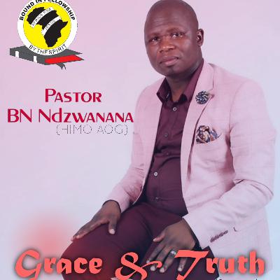 Grace and Truth by PASTOR BN NDZWANANA