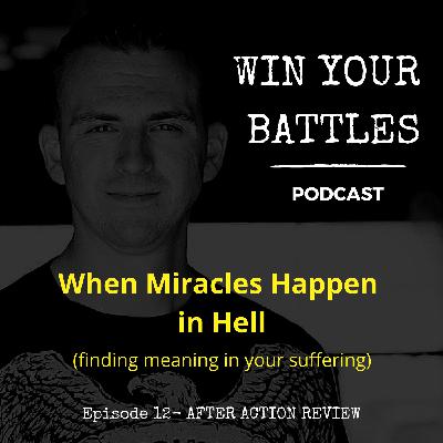 AAR EP12- When Miracles Happen in Hell- Finding Meaning in Your Suffering AAR EP12- When Miracles Happen in Hell- Finding Meaning in Your Suffering