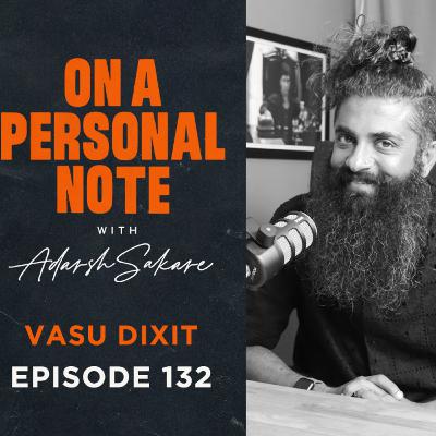 OAPN with Adarsh Sakare || Episode 132 || Vasu Dixit