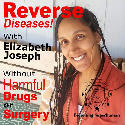 Reverse Disease Without Harmful Drugs or Surgery with Wellness Practitioner Elizabeth Joseph through Natural Microbiome Optimization, Colonics and Diet. Reverse Disease Without Harmful Drugs or Surgery with Wellness Practitioner Elizabeth Joseph through Natural Microbiome Optimization, Colonics and Diet.