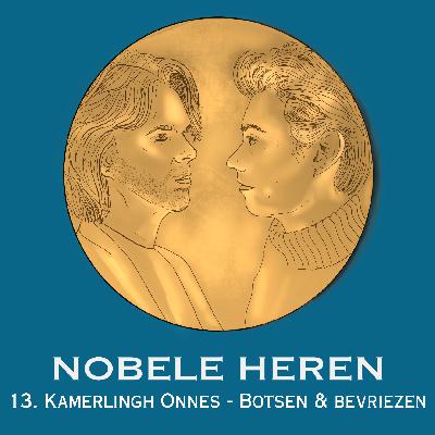 13. Kamerlingh Onnes - Botsen & bevriezen 13. Kamerlingh Onnes - Botsen & bevriezen