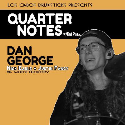 Quarter Notes 14: Dan George (Nick Earle + Justin Fancy)