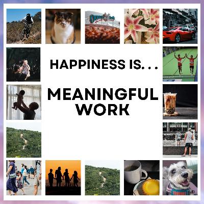 Happiness Is...: Meaningful Work