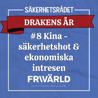 #8 Kina - Säkerhetshot & ekonomiska intressen #8 Kina - Säkerhetshot & ekonomiska intressen