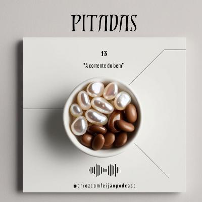 13 - A corrente do bem (Pitadas)