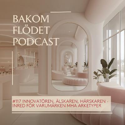 117. Innovatören, Älskaren & Härskaren – Att inreda för varumärken med hjälp av arketyper
