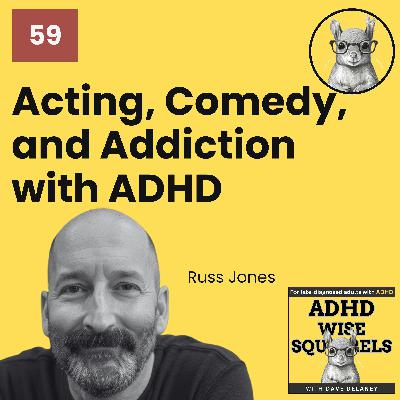 WS59 Acting, Comedy, and Addiction with ADHD Big Brother, Russ Jones.