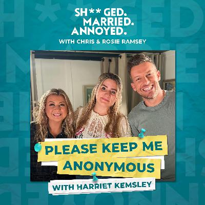 Please Keep Me Anonymous with Harriet Kemsley Please Keep Me Anonymous with Harriet Kemsley