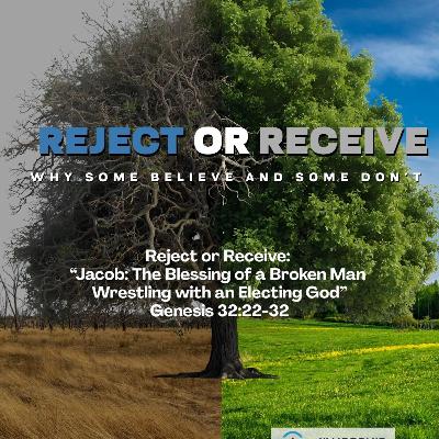 Reject or Receive: “Jacob: The Blessing of a Broken Man Wrestling with an Electing God” | 11.9.25 Reject or Receive: “Jacob: The Blessing of a Broken Man Wrestling with an Electing God” | 11.9.25