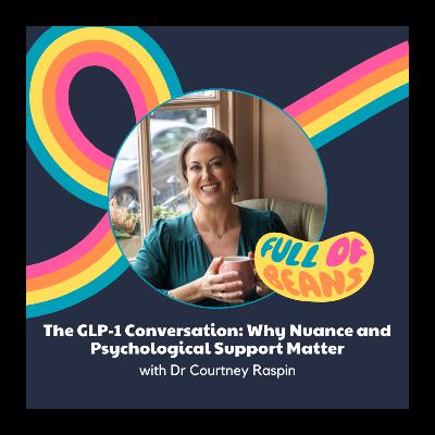 The GLP-1 Conversation: Why Nuance and Psychological Support Matter with Dr Courtney Raspin The GLP-1 Conversation: Why Nuance and Psychological Support Matter with Dr Courtney Raspin