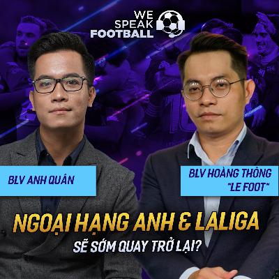 WE SPEAK FOOTBALL | NGOẠI HẠNG ANH & LALIGA SẼ SỚM TRỞ LẠI? WE SPEAK FOOTBALL | NGOẠI HẠNG ANH & LALIGA SẼ SỚM TRỞ LẠI?
