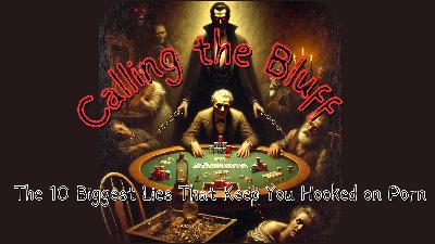 38. Calling the Bluff - The 10 Biggest Lies That Keep You Hooked On Porn