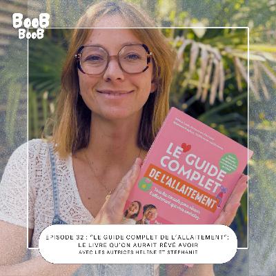 32. « Le guide complet de l’allaitement » : le livre qu’on aurait rêvé avoir avec Hélène et Stéphanie, les autrices.