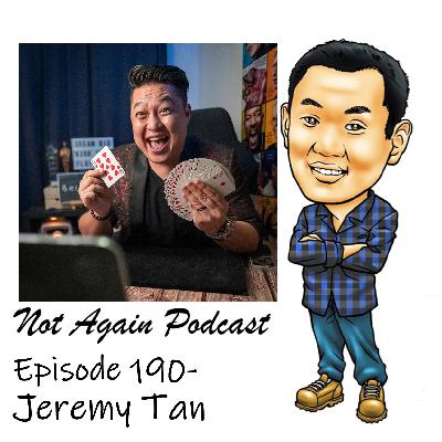 Not Again Podcast Episode 190- Jeremy Tan Not Again Podcast Episode 190- Jeremy Tan