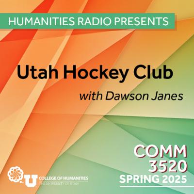 Humanities Radio Presents Comm 3520: Utah Hockey Club with Dawson Janes Humanities Radio Presents Comm 3520: Utah Hockey Club with Dawson Janes