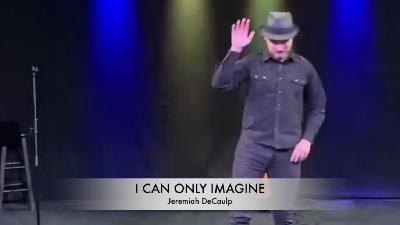 I CAN ONLY IMAGINE with Jeremiah DeCaulp I CAN ONLY IMAGINE with Jeremiah DeCaulp