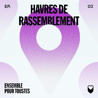 ÉPISODE 3: HAVRES DE RASSEMBLEMENT