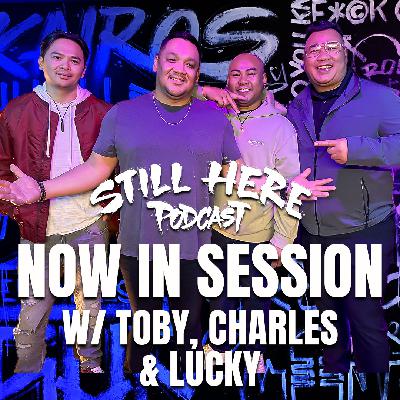 Now in Session w\ Toby, Charles & Lucky | STILL HERE PODCAST Sea. 3 Ep. 12