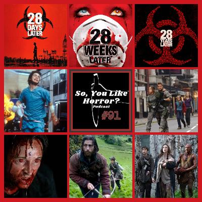 So, You Like Horror? #91- 28 Days/Weeks/Years Later