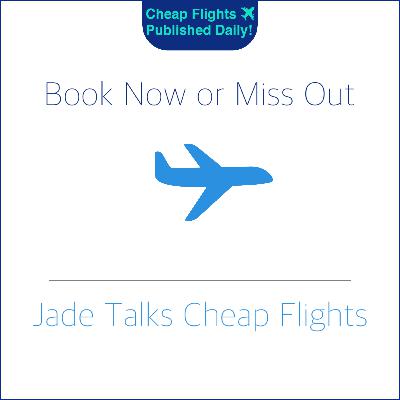 Jade Talks Cheap Flights #14 South Africa Spain Netherlands Kenya Philippines London Germany