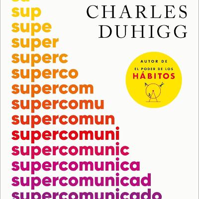 Supercomunicadores de Charles Duhigg