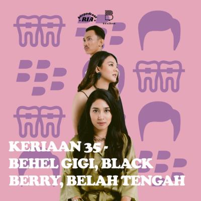 KERIAAN 35 - "BEHEL, BLACKBERRY, BELAH TENGAH"