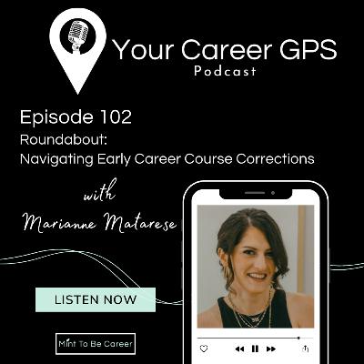 Ep 102 Roundabout: Navigating Early Career Course Corrections (with Marianne Matarese) Ep 102 Roundabout: Navigating Early Career Course Corrections (with Marianne Matarese)