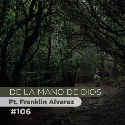 DE LA MANO DE DIOS #106 | Ft. Franklin Alvarez
